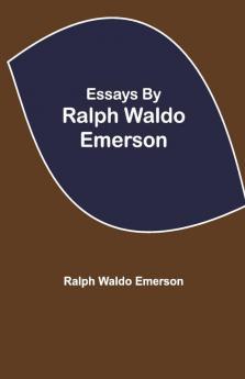 Essays By Ralph Waldo Emerson