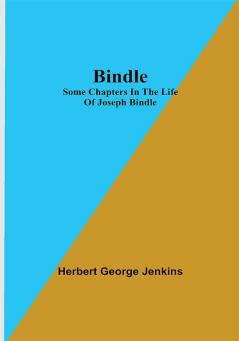 Bindle; Some Chapters in the Life of Joseph Bindle