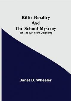 Billie Bradley and the School Mystery; Or The Girl From Oklahoma