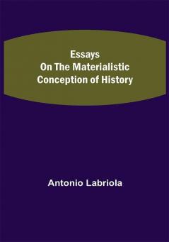 Essays on the Materialistic Conception of History