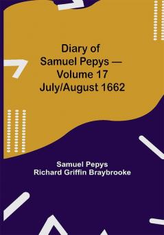 Diary of Samuel Pepys — Volume 17: July/August 1662