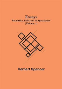 Essays: Scientific Political & Speculative; (Volume 1)