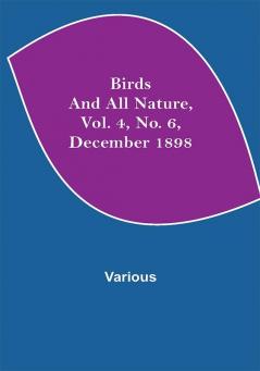 Birds and All Nature Vol. 4 No. 6 December 1898