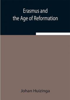 Erasmus and the Age of Reformation