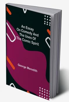 An Essay on Comedy and the Uses of the Comic Spirit