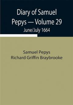 Diary of Samuel Pepys — Volume 29: June/July 1664