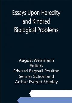 Essays Upon Heredity and Kindred Biological Problems