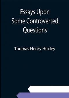 Essays Upon Some Controverted Questions