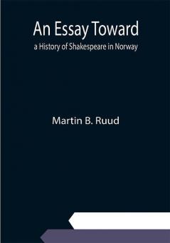 An Essay Toward a History of Shakespeare in Norway