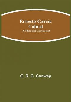 Ernesto Garcia Cabral: A Mexican Cartoonist