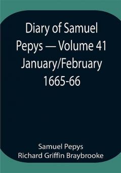 Diary of Samuel Pepys — Volume 41: January/February 1665-66