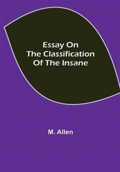 Essay on the Classification of the Insane