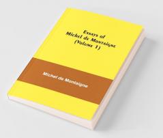 Essays Of Michel De Montaigne (Volume 1)
