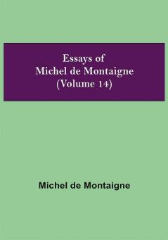 Essays of Michel de Montaigne (Volume 14)