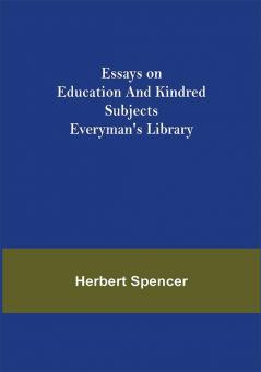 Essays on Education and Kindred Subjects; Everyman's Library