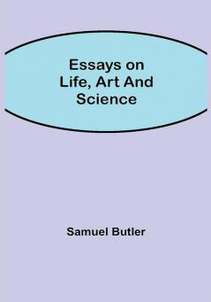 Essays on Life Art and Science