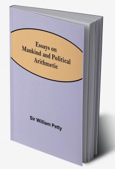 Essays on Mankind and Political Arithmetic