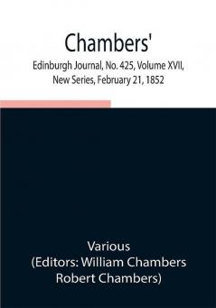 Chambers' Edinburgh Journal No. 425 Volume XVII New Series February 21 1852