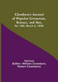 Chambers's Journal of Popular Literature Science and Art No. 740 March 2 1878