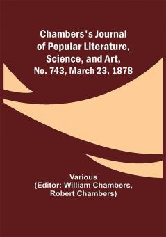 Chambers's Journal of Popular Literature Science and Art No. 743 March 23 1878