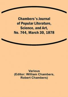 Chambers's Journal of Popular Literature Science and Art No. 744 March 30 1878