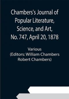 Chambers's Journal of Popular Literature Science and Art No. 747 April 20 1878