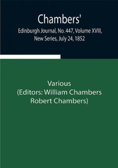 Chambers' Edinburgh Journal No. 447 Volume XVIII New Series July 24 1852