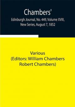 Chambers' Edinburgh Journal No. 449 Volume XVIII New Series August 7 1852