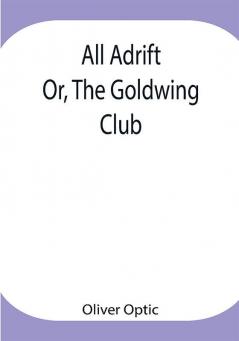 All Adrift; Or The Goldwing Club