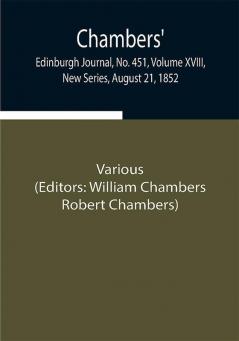 Chambers' Edinburgh Journal No. 451 Volume XVIII New Series August 21 1852