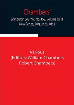 Chambers' Edinburgh Journal No. 452 Volume XVIII New Series August 28 1852