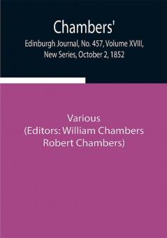 Chambers' Edinburgh Journal No. 457 Volume XVIII New Series October 2 1852