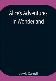 Alice’s Adventures in Wonderland