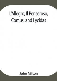 L'Allegro Il Penseroso Comus and Lycidas