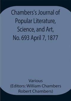 Chambers's Journal of Popular Literature Science and Art No. 693 April 7 1877