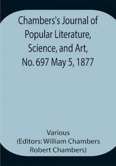 Chambers's Journal of Popular Literature Science and Art No. 697 May 5 1877