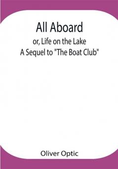 All Aboard; or Life on the Lake; A Sequel to The Boat Club