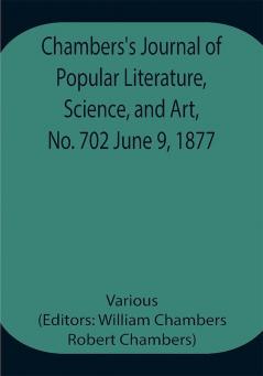 Chambers's Journal of Popular Literature Science and Art No. 702 June 9 1877