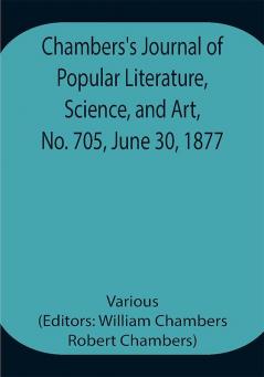 Chambers's Journal of Popular Literature Science and Art No. 705 June 30 1877