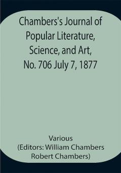 Chambers's Journal of Popular Literature Science and Art No. 706 July 7 1877