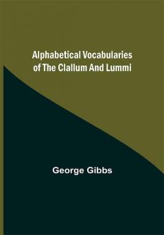 Alphabetical Vocabularies of the Clallum and Lummi