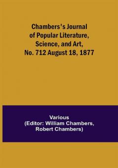 Chambers's Journal of Popular Literature Science and Art No. 712 August 18 1877