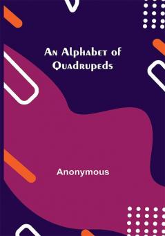 An Alphabet of Quadrupeds