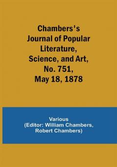 Chambers's Journal of Popular Literature Science and Art No. 751 May 18 1878