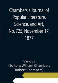 Chambers's Journal of Popular Literature Science and Art No. 725 November 17 1877