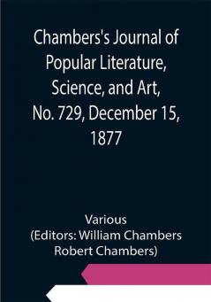 Chambers's Journal of Popular Literature Science and Art No. 729 December 15 1877