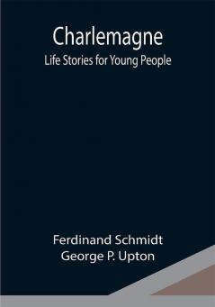 Charlemagne; Life Stories for Young People