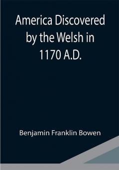 America Discovered by the Welsh in 1170 A.D.