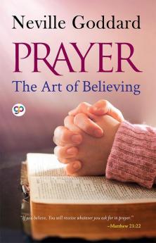 Prayer: The Art of Believing