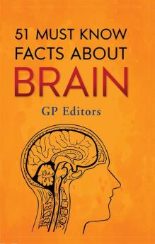 51 Must Know Facts About Brain